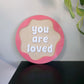 You Are Loved Plaque