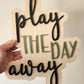 Play The Day Away Decor Sign