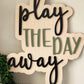 Play The Day Away Decor Sign